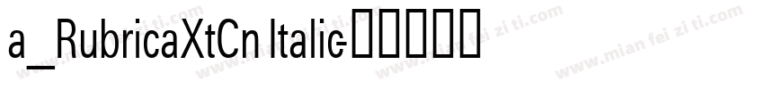 a_RubricaXtCn Italic字体转换